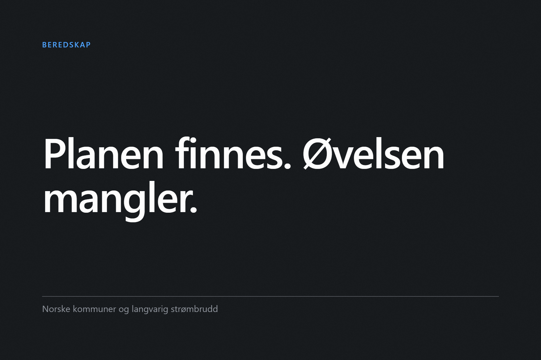 Grafisk forside: teksten «Planen finnes. Øvelsen mangler.» i hvitt på mørk bakgrunn, merket Beredskap